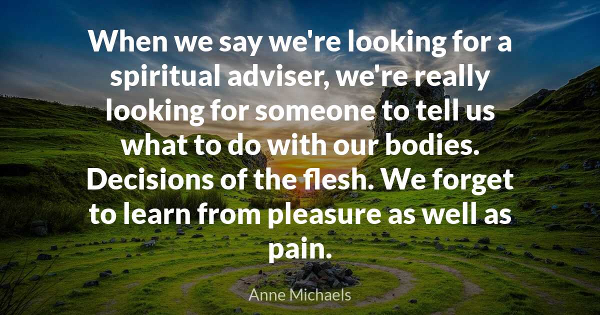 Anne Michaels When we say we're looking for a spiritual..