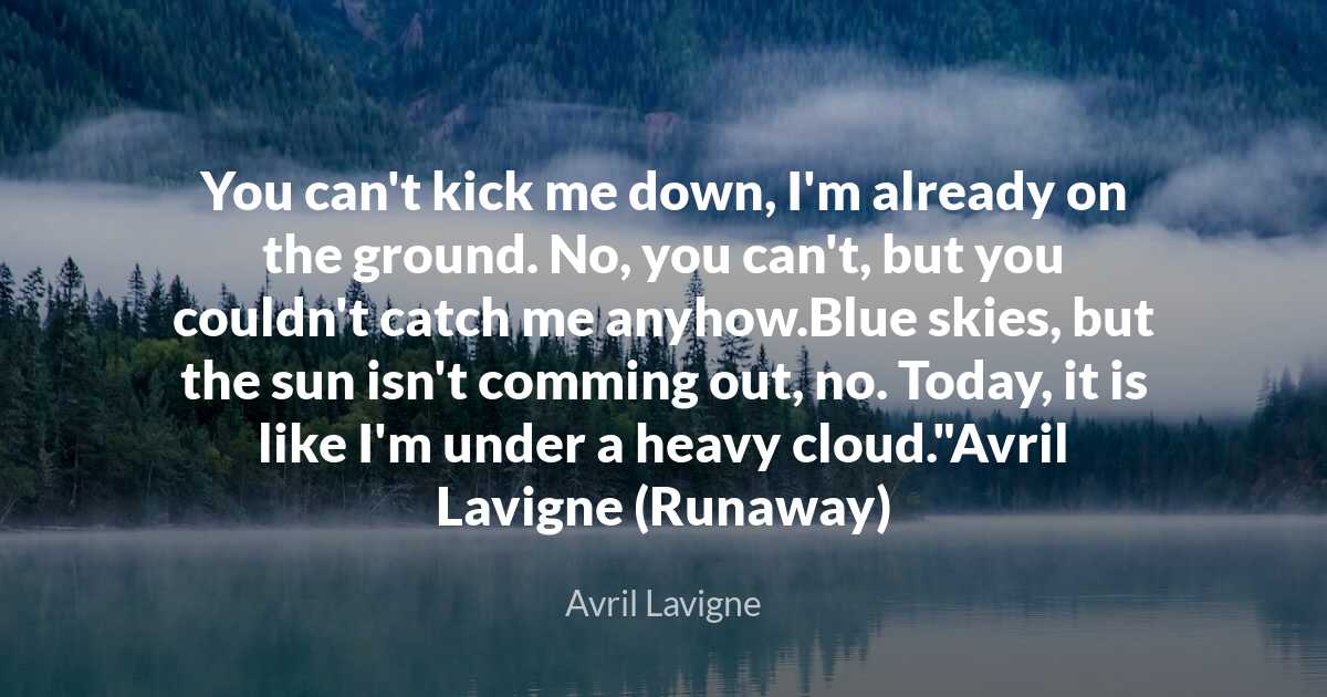 Avril Lavigne - You can't kick me down, I'm already on th..