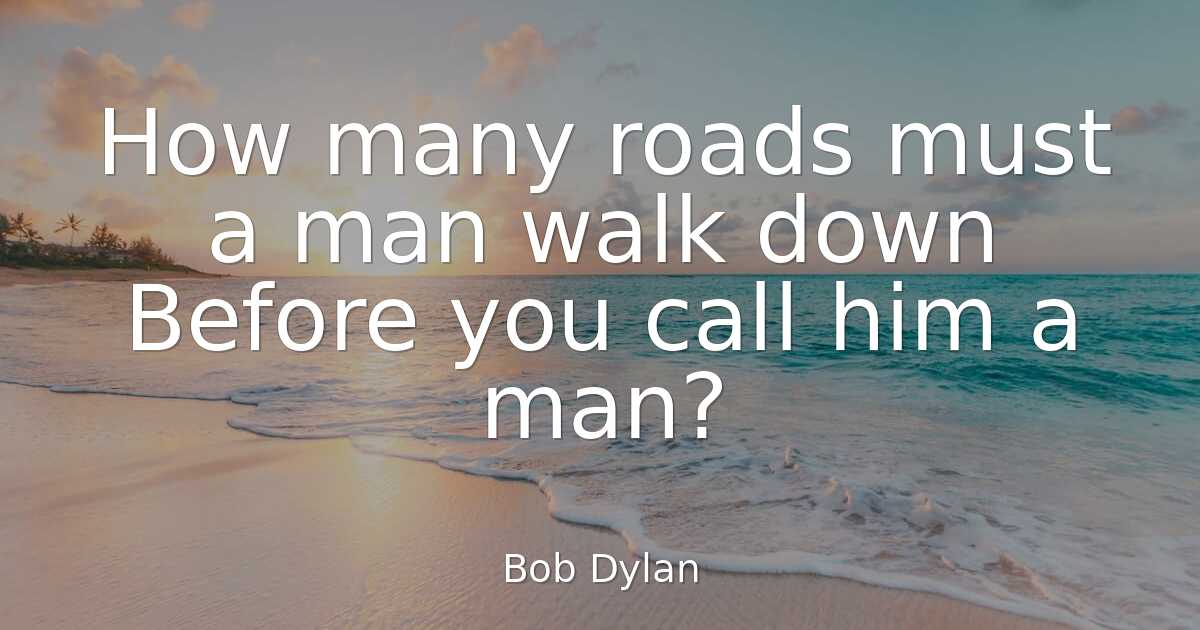 Bob Dylan How many roads must a man walk down Befor..