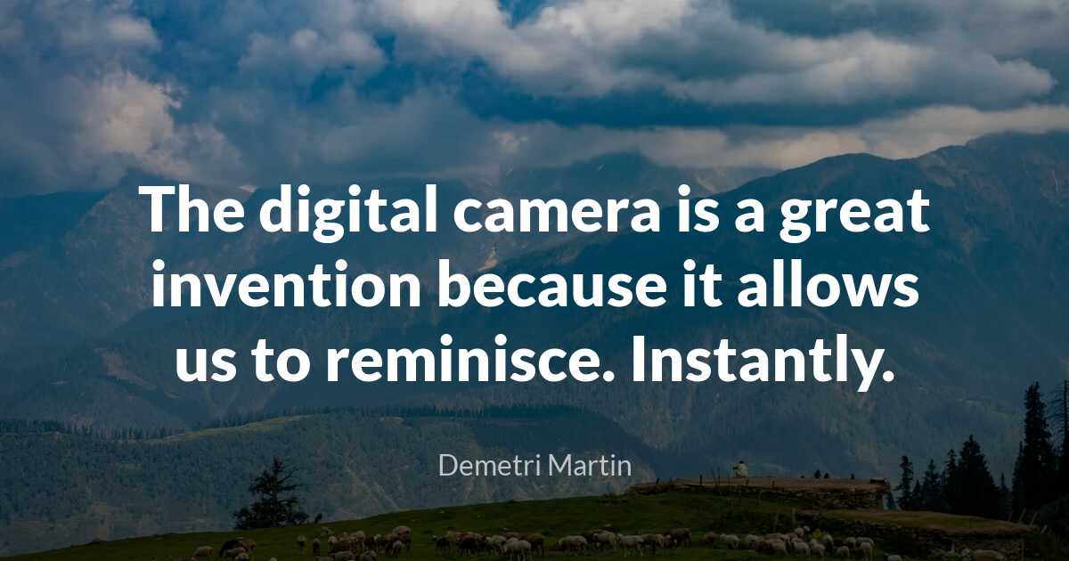 Demetri Martin The Digital Camera Is A Great Invention B