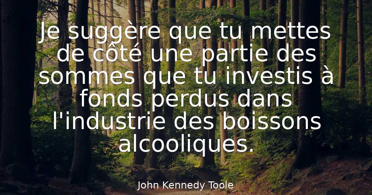 John Kennedy Toole - Je suggère que tu mettes de côté une part..