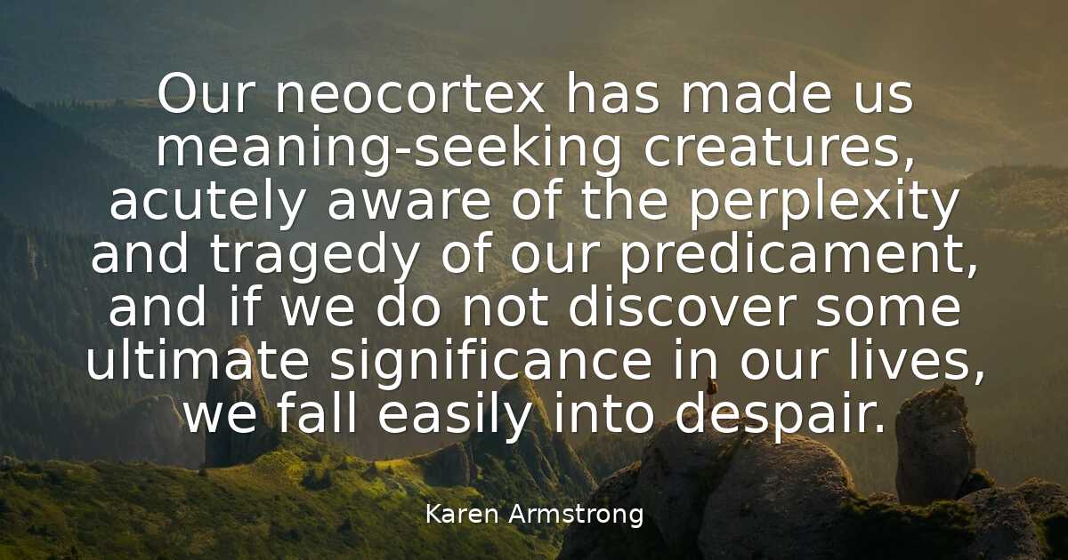 Karen Armstrong Our Neocortex Has Made Us Meaning seeking 