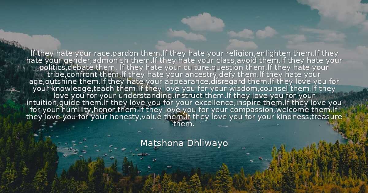 Matshona Dhliwayo - If they hate your race,pardon them.If the..