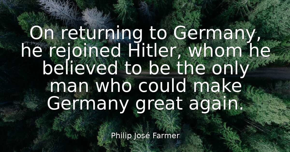 Philip José Farmer - On returning to Germany, he rejoined Hitl..