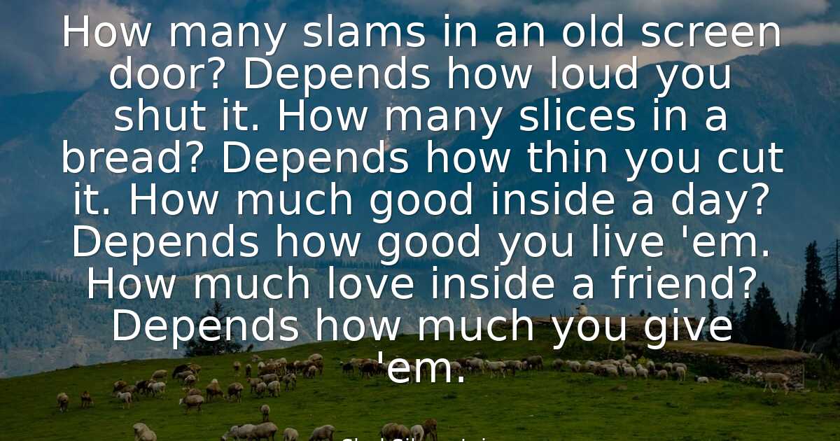 Shel Silverstein How many slams in an old screen door? Dep..