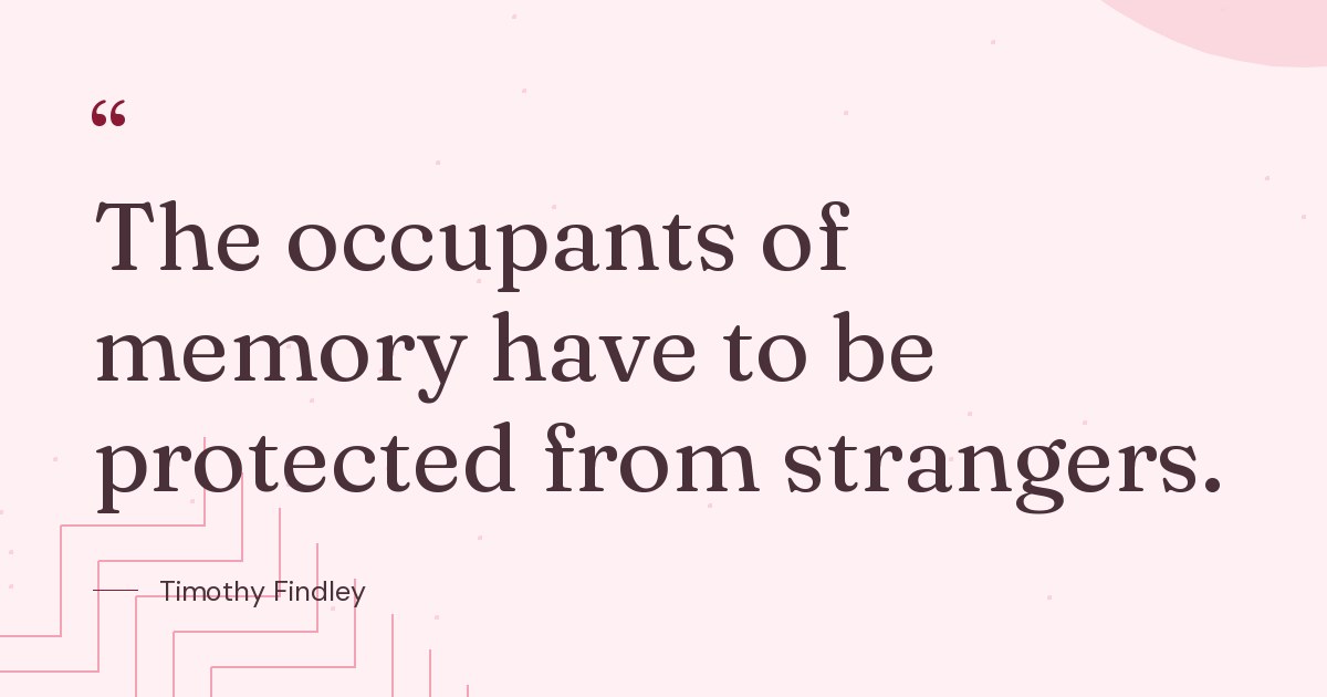 Timothy Findley - The occupants of memory have to be protec..